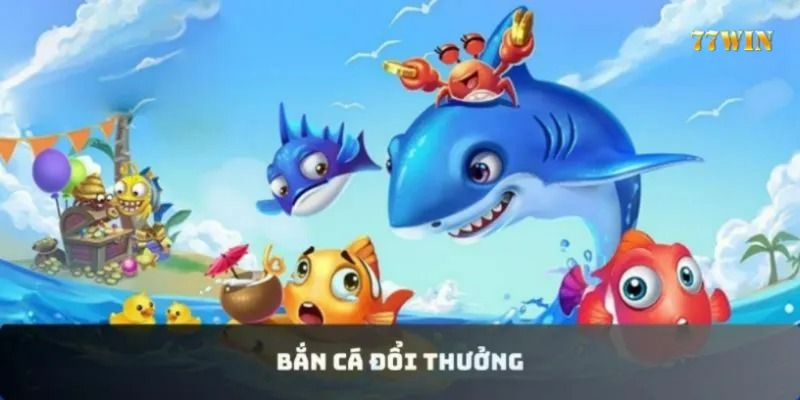 Bắn cá đổi thưởng 77win