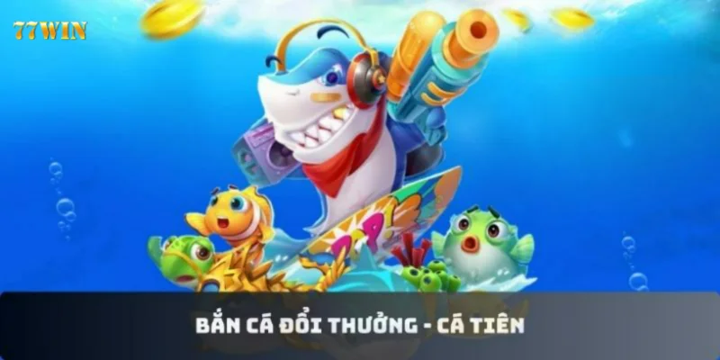 Bắn cá đổi thưởng - Cá tiên